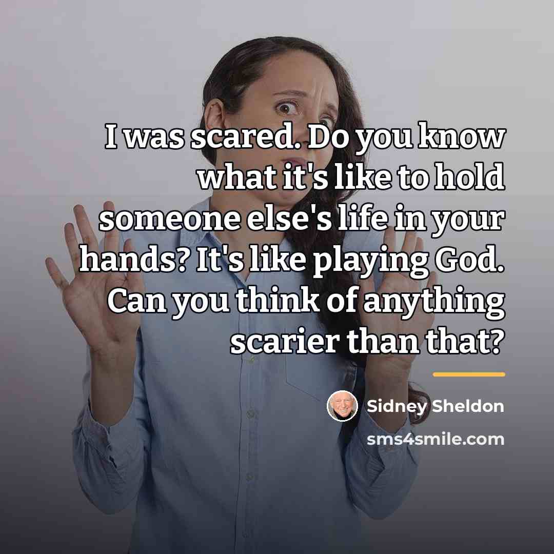 “I was scared. Do you know what it's like to…” quote by Sidney Sheldon