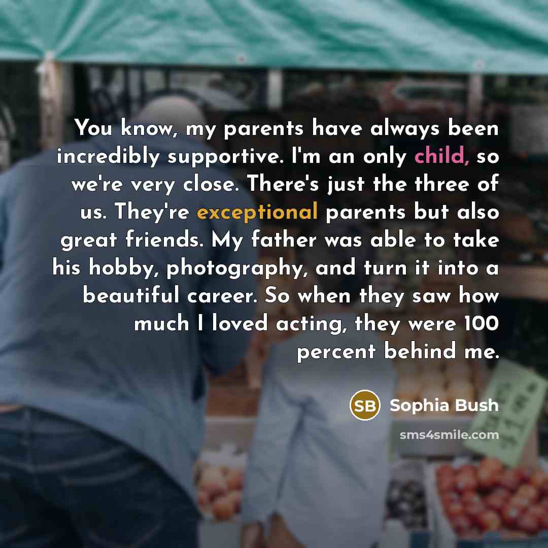 “You know, my parents have always been incredibly supportive. I'm…” quote by Sophia Bush