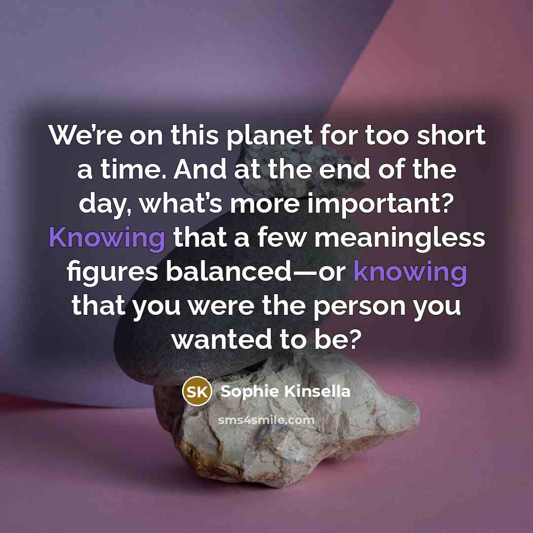 “We’re on this planet for too short a time. And…” quote by Sophie Kinsella