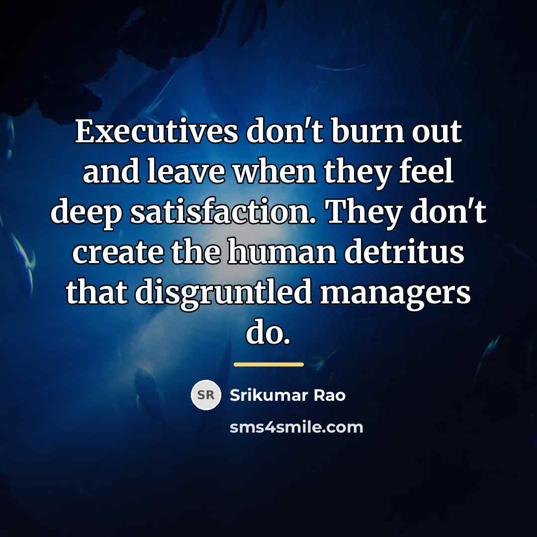“Executives don't burn out and leave when they feel deep…” quote by Srikumar Rao