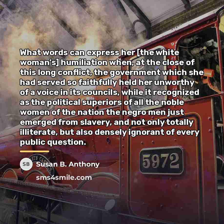 “What words can express her [the white woman’s] humiliation when,…” quote by Susan B. Anthony