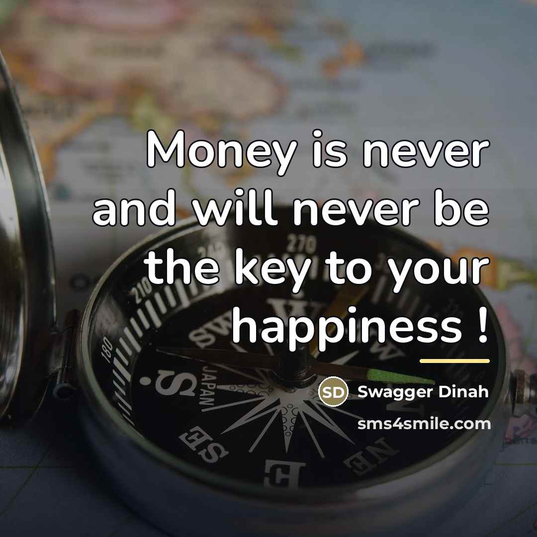 “Money is never and will never be the key to…” quote by Swagger Dinah