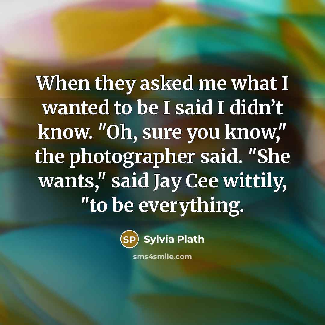“When they asked me what I wanted to be I…” quote by Sylvia Plath