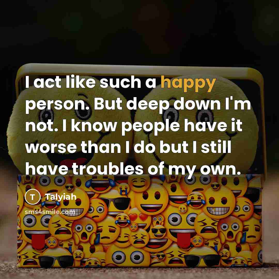 “I act like such a happy person. But deep down…” quote by Talyiah