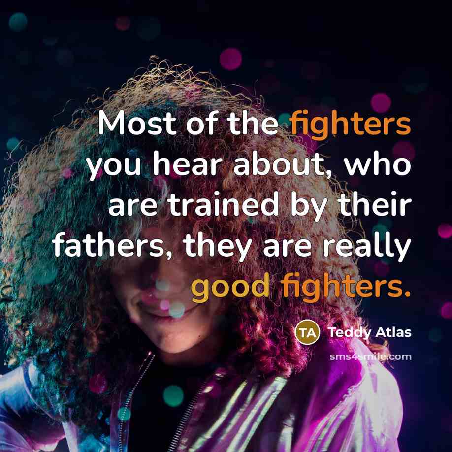 “Most of the fighters you hear about, who are trained…” quote by Teddy Atlas