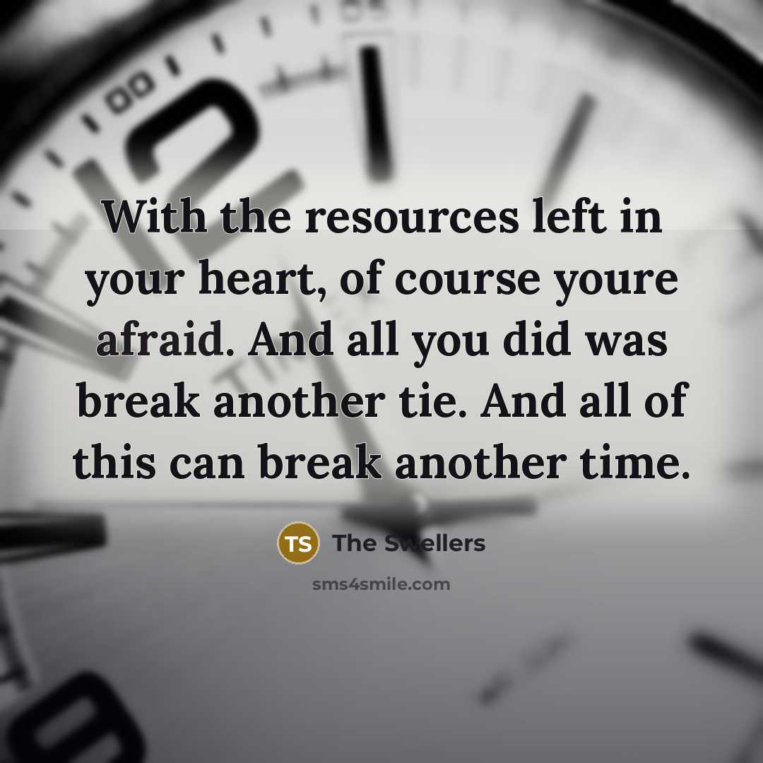“With the resources left in your heart, of course youre…” quote by The Swellers