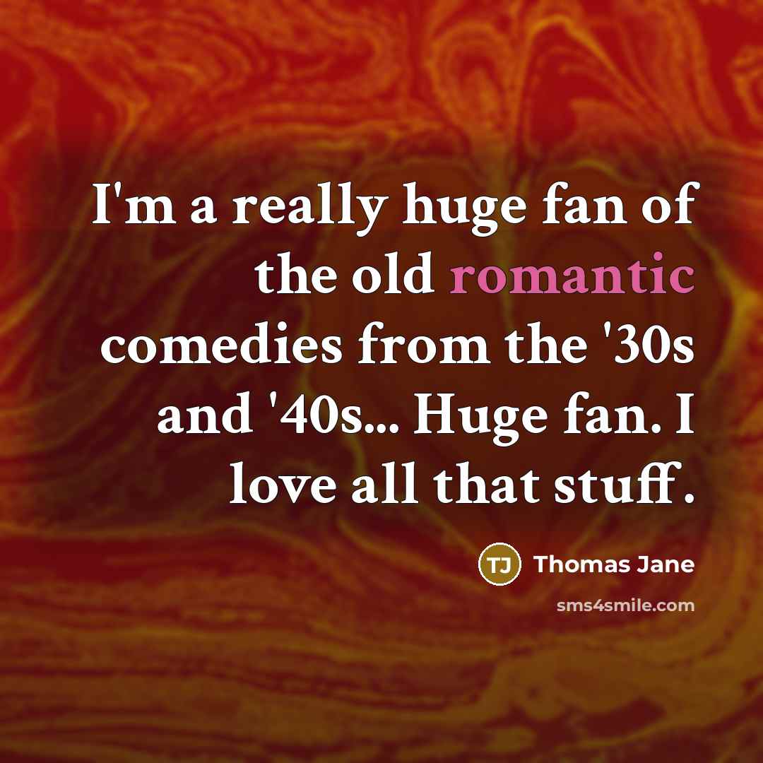 “I'm a really huge fan of the old romantic comedies…” quote by Thomas Jane