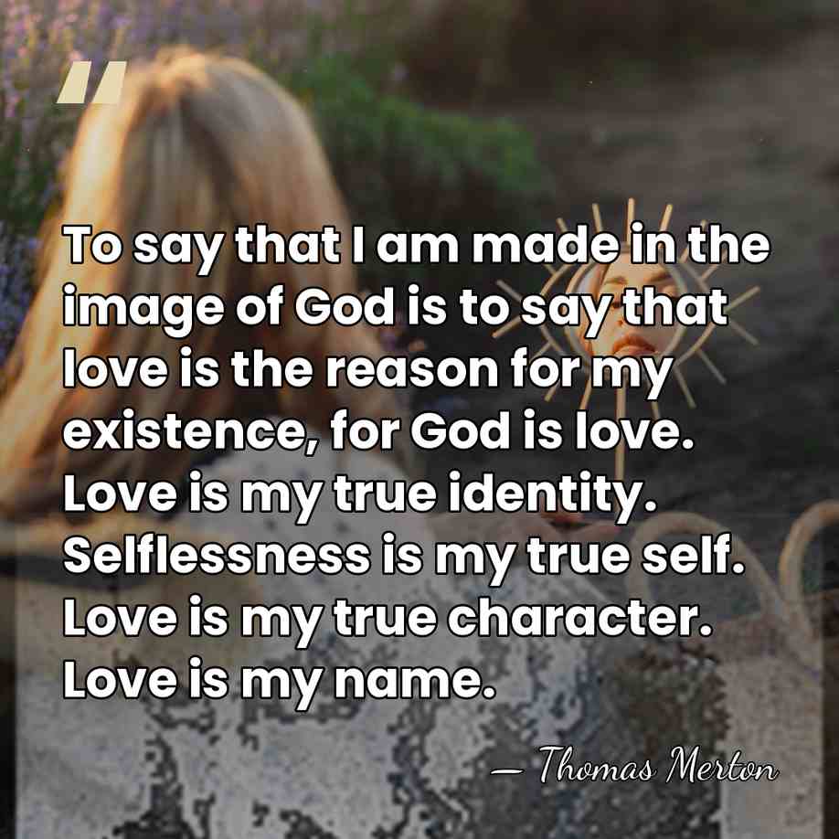 To say that I am made in the image of God is&hellip; - Thomas Merton