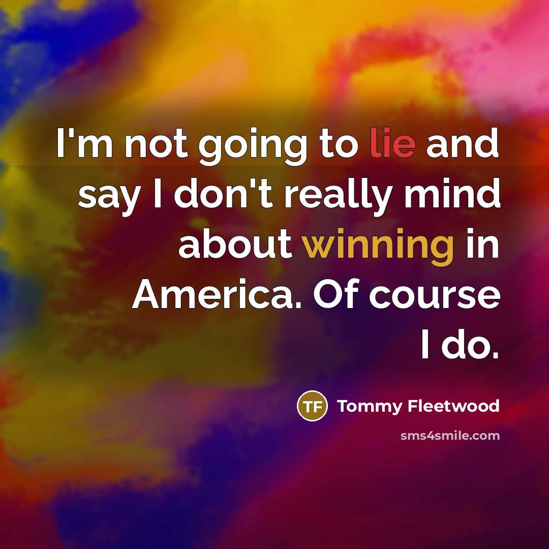 “I'm not going to lie and say I don't really…” quote by Tommy Fleetwood