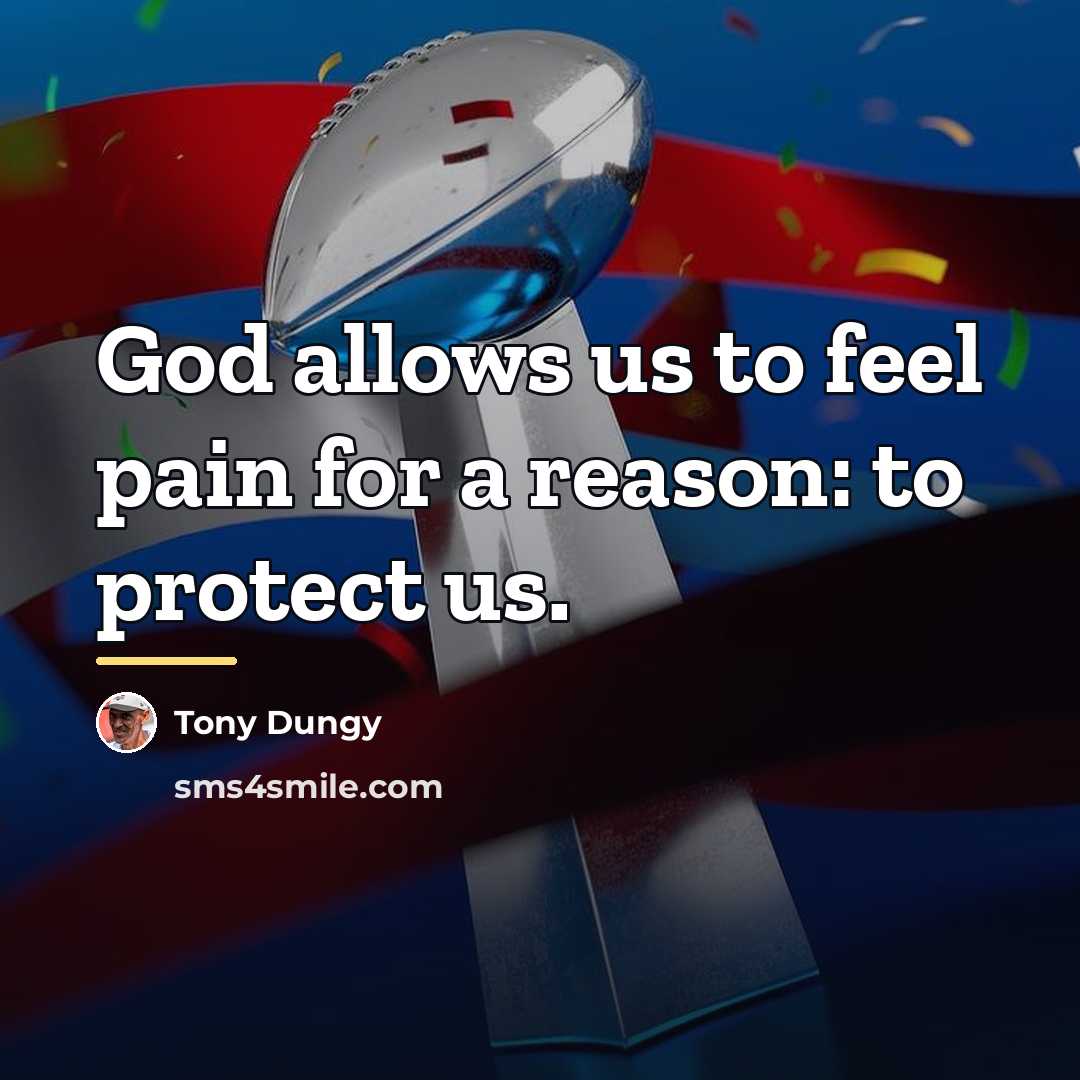 “God allows us to feel pain for a reason: to…” quote by Tony Dungy