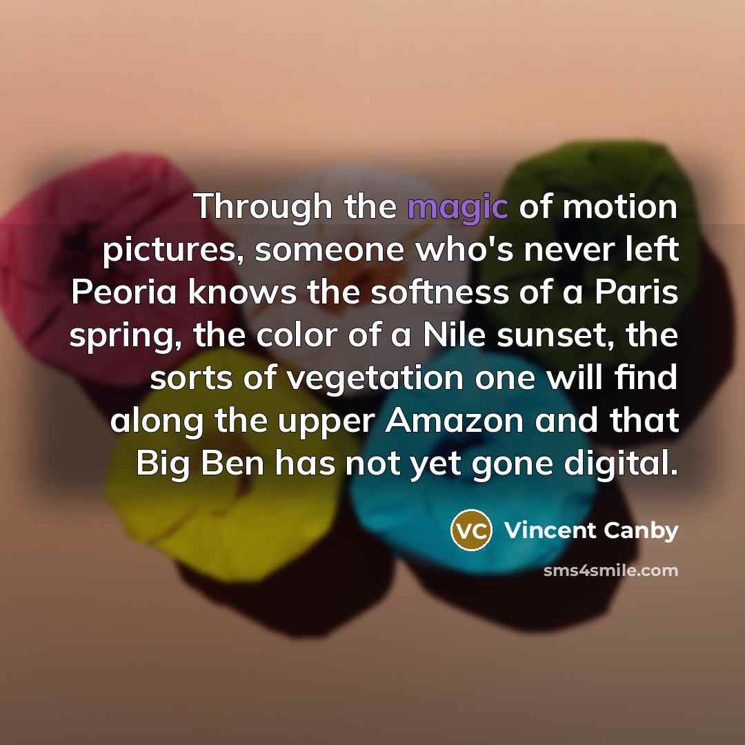 “Through the magic of motion pictures, someone who's never left…” quote by Vincent Canby