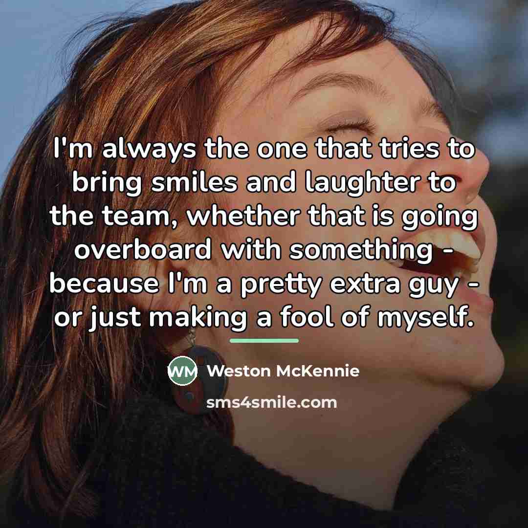 “I'm always the one that tries to bring smiles and…” quote by Weston McKennie