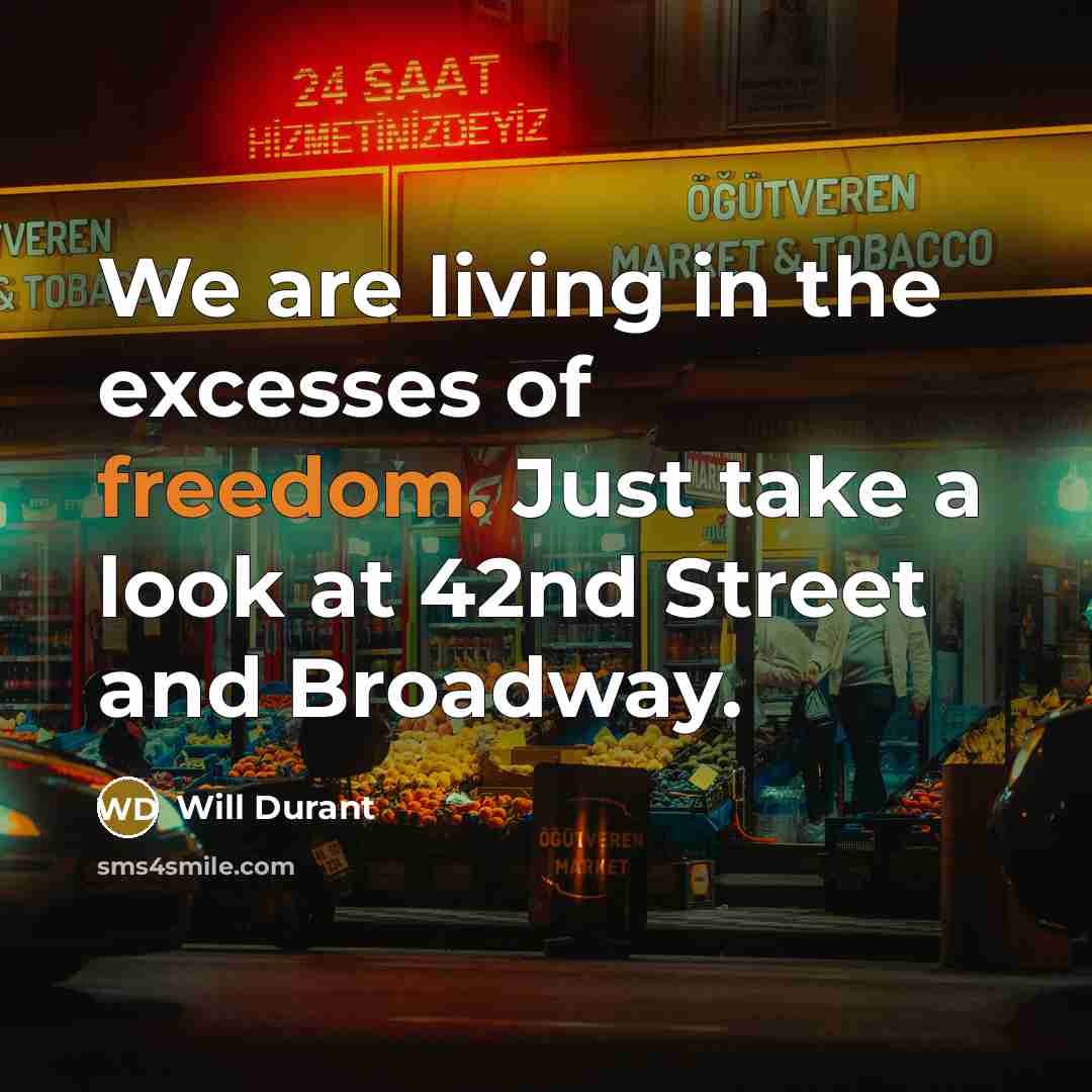“We are living in the excesses of freedom. Just take…” quote by Will Durant