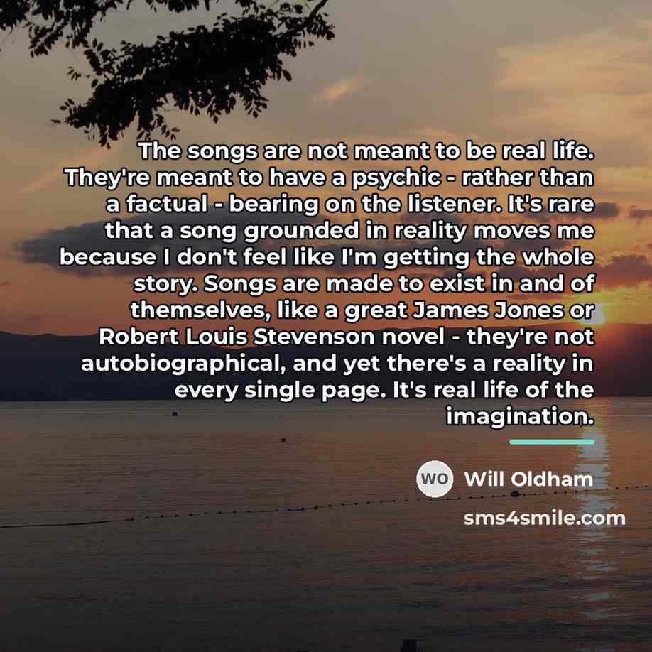 “The songs are not meant to be real life. They're…” quote by Will Oldham