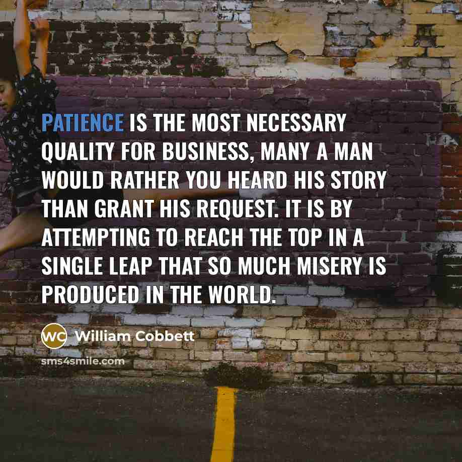 “Patience is the most necessary quality for business, many a…” quote by William Cobbett