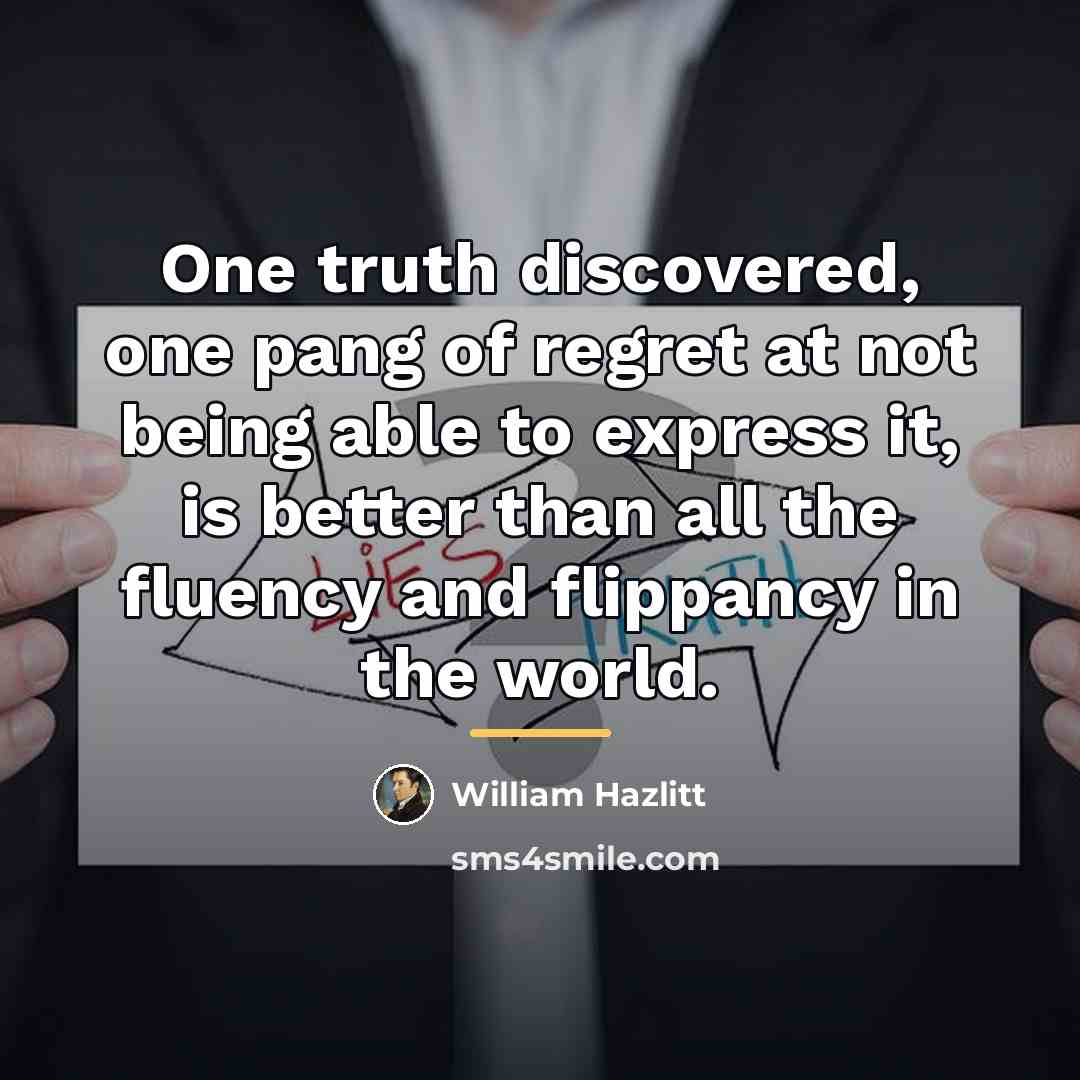 “One truth discovered, one pang of regret at not being…” quote by William Hazlitt