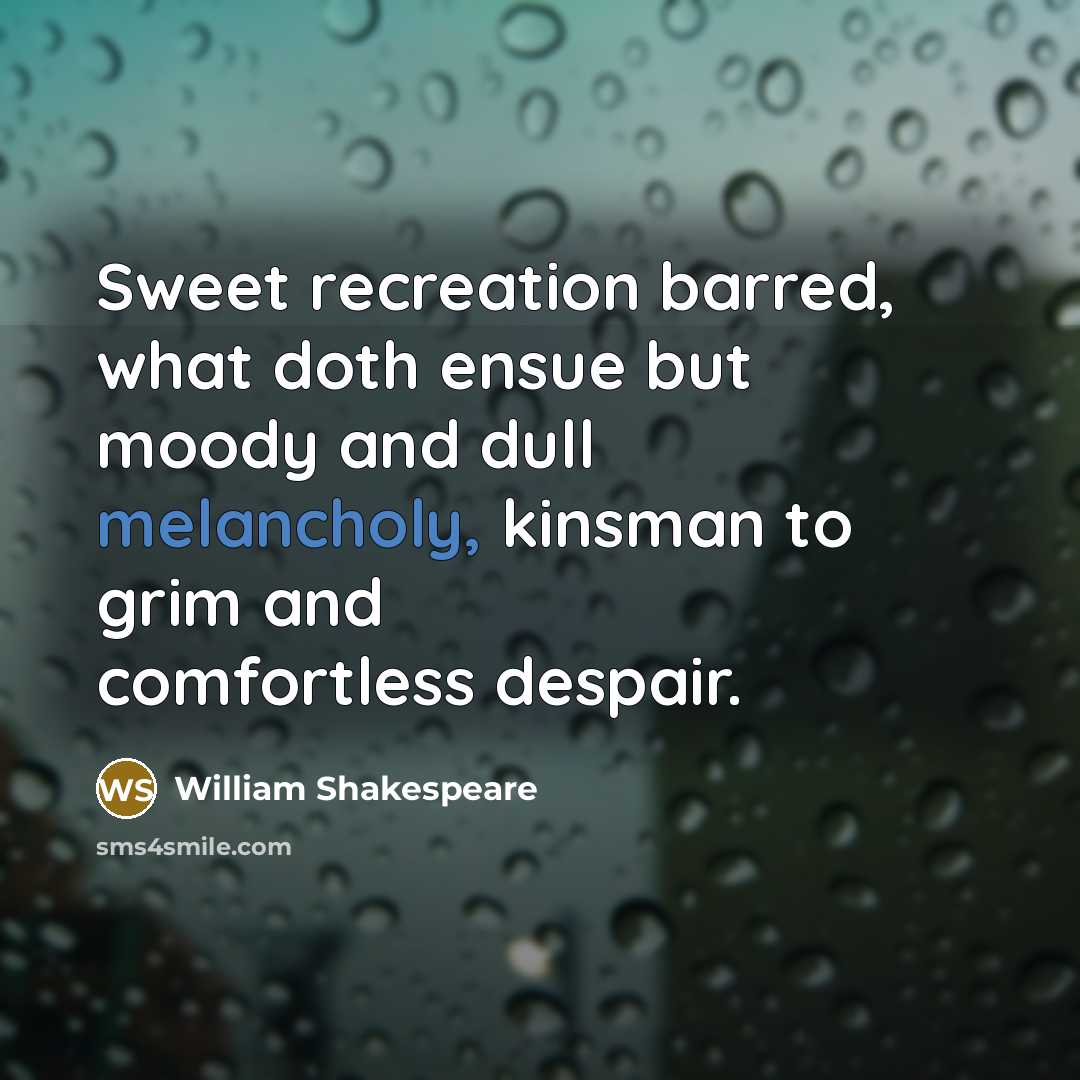 “Sweet recreation barred, what doth ensue but moody and dull…” quote by William Shakespeare