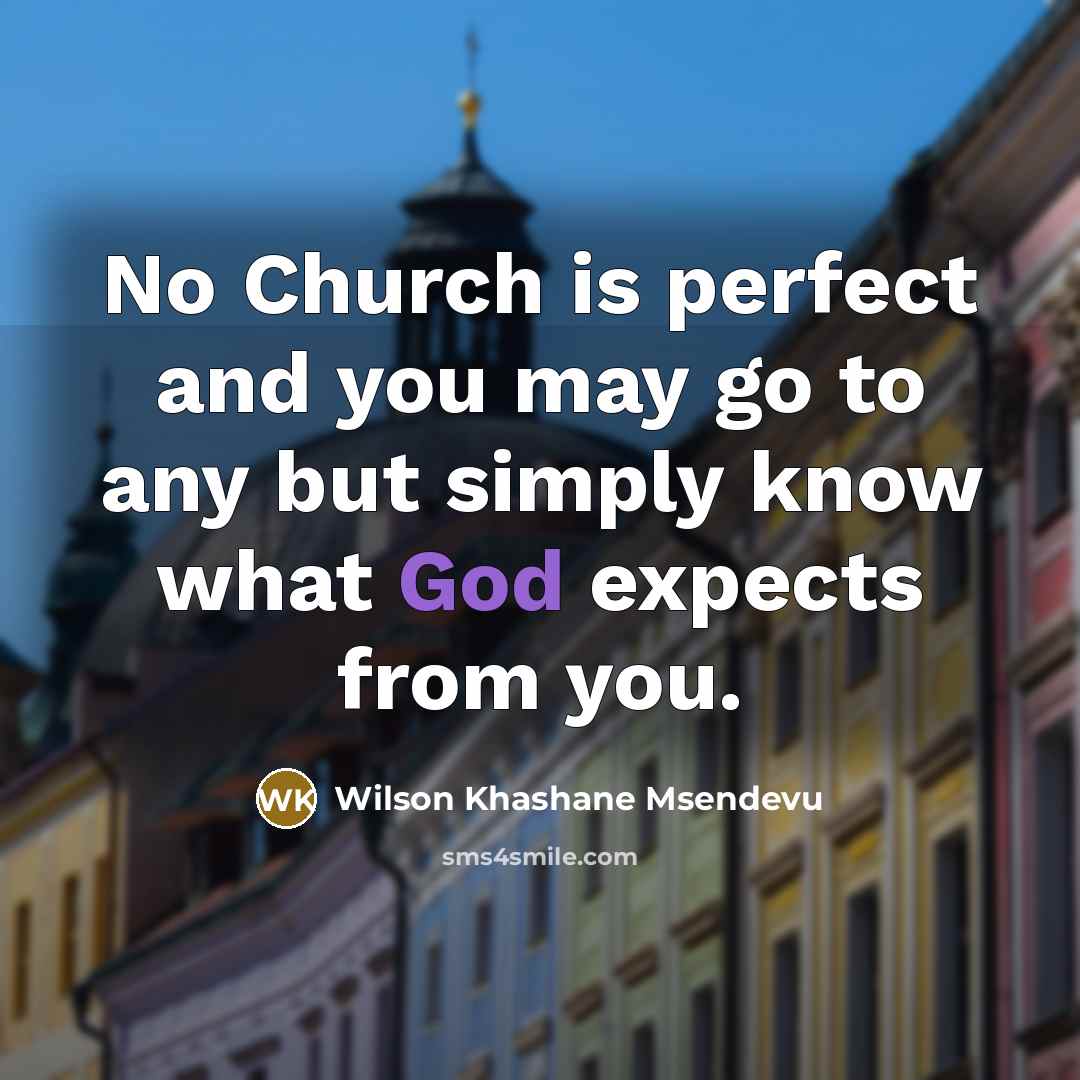 “No Church is perfect and you may go to any…” quote by Wilson Khashane Msendevu