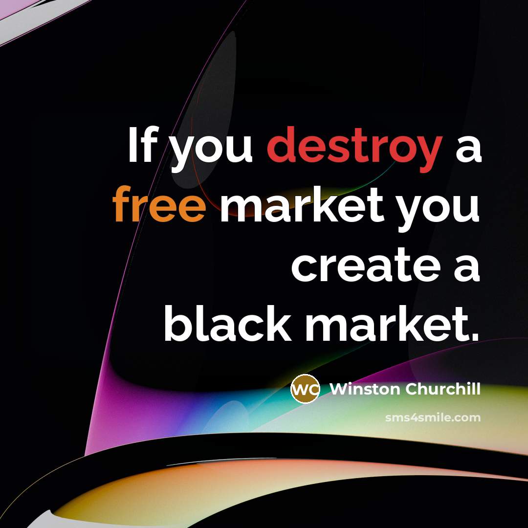 “If you destroy a free market you create a black…” quote by Winston Churchill