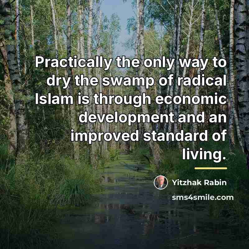 “Practically the only way to dry the swamp of radical…” quote by Yitzhak Rabin