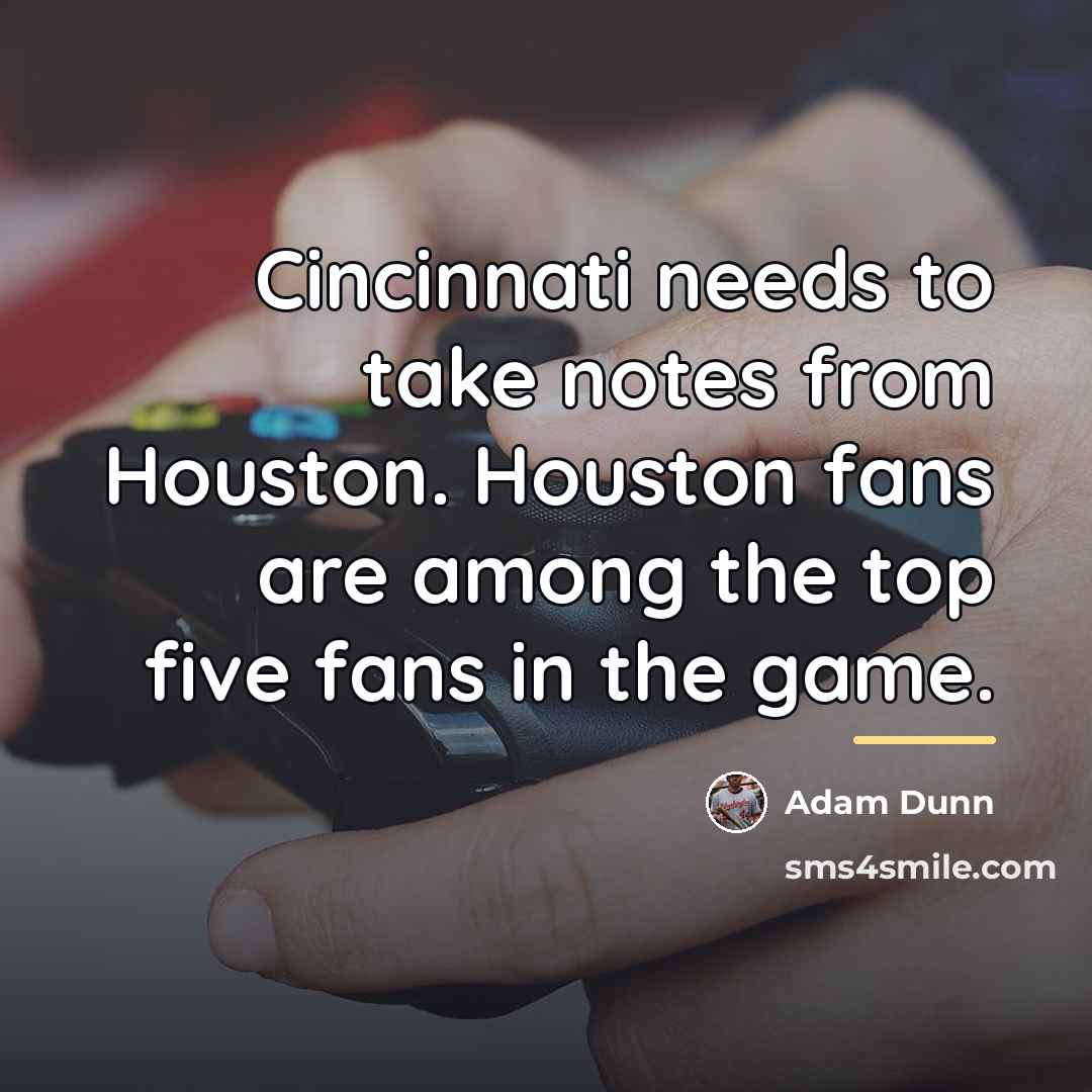 “Cincinnati needs to take notes from Houston. Houston fans are…” quote by Adam Dunn