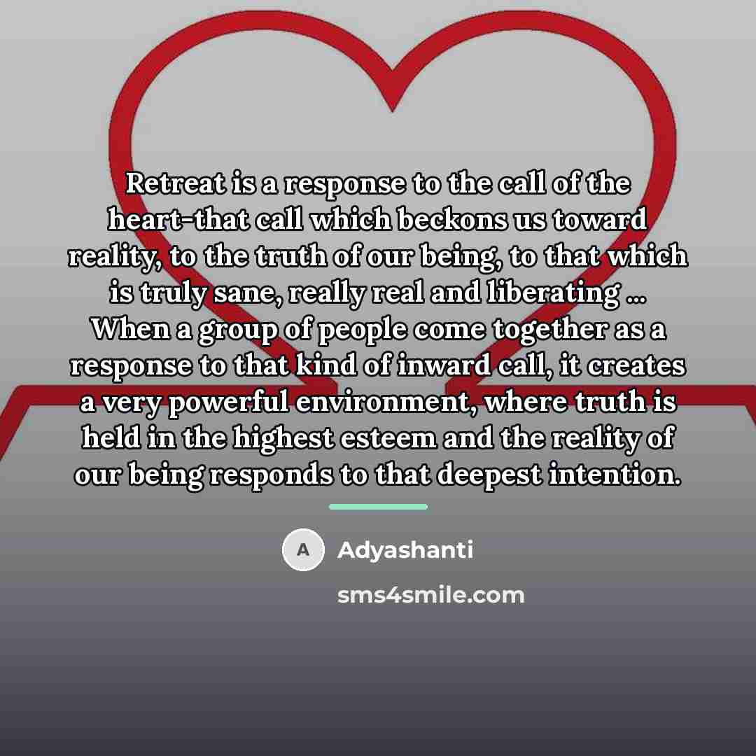 “Retreat is a response to the call of the heart-that…” quote by Adyashanti