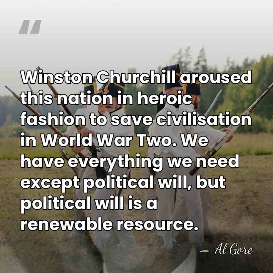 Winston Churchill aroused this nation in heroic fashion to save civilisation in&hellip; - Al Gore