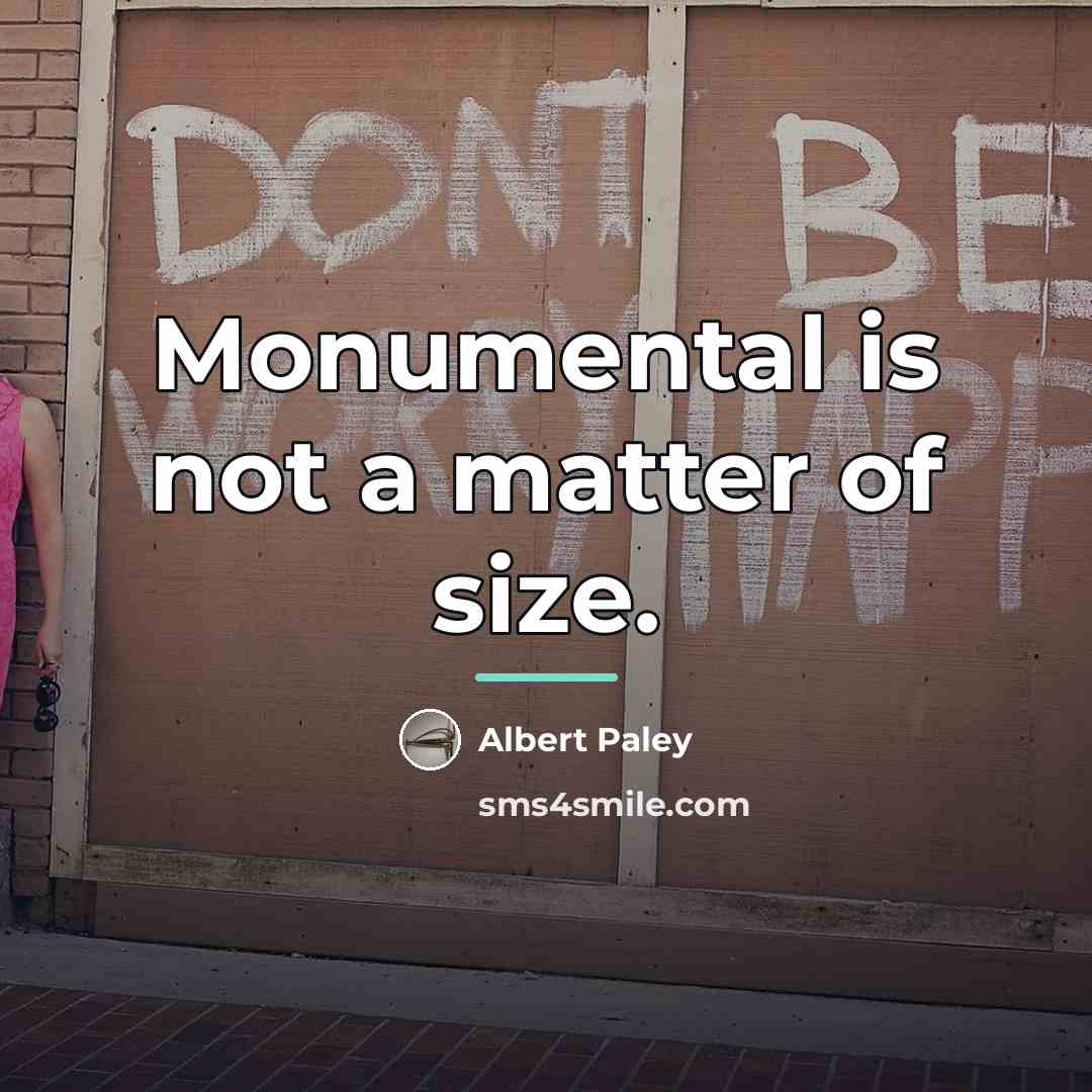 “Monumental is not a matter of size.…” quote by Albert Paley