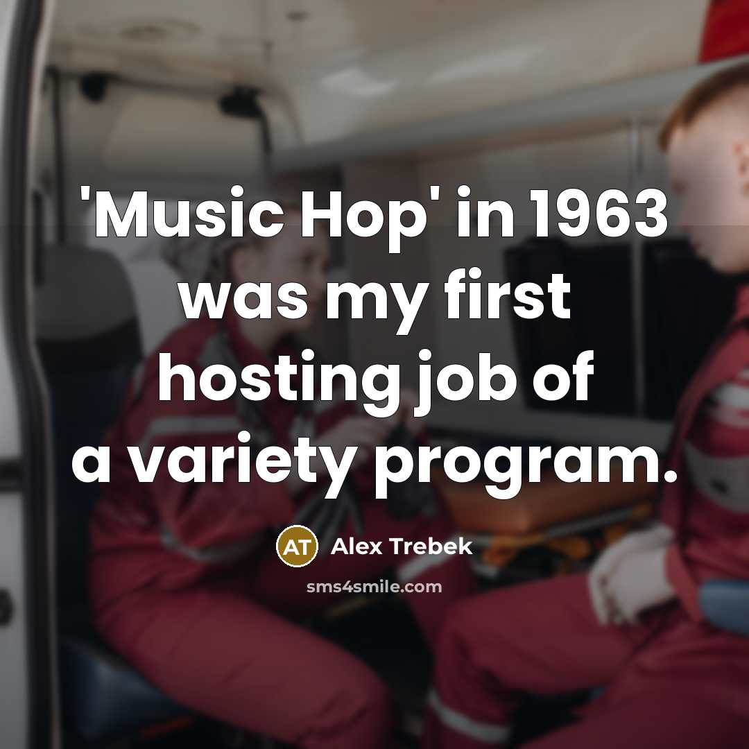“'Music Hop' in 1963 was my first hosting job of…” quote by Alex Trebek
