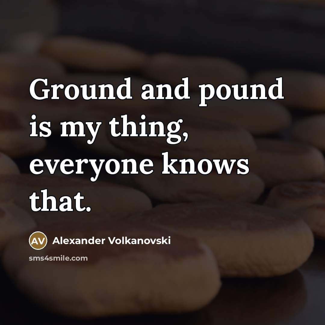 “Ground and pound is my thing, everyone knows that.…” quote by Alexander Volkanovski