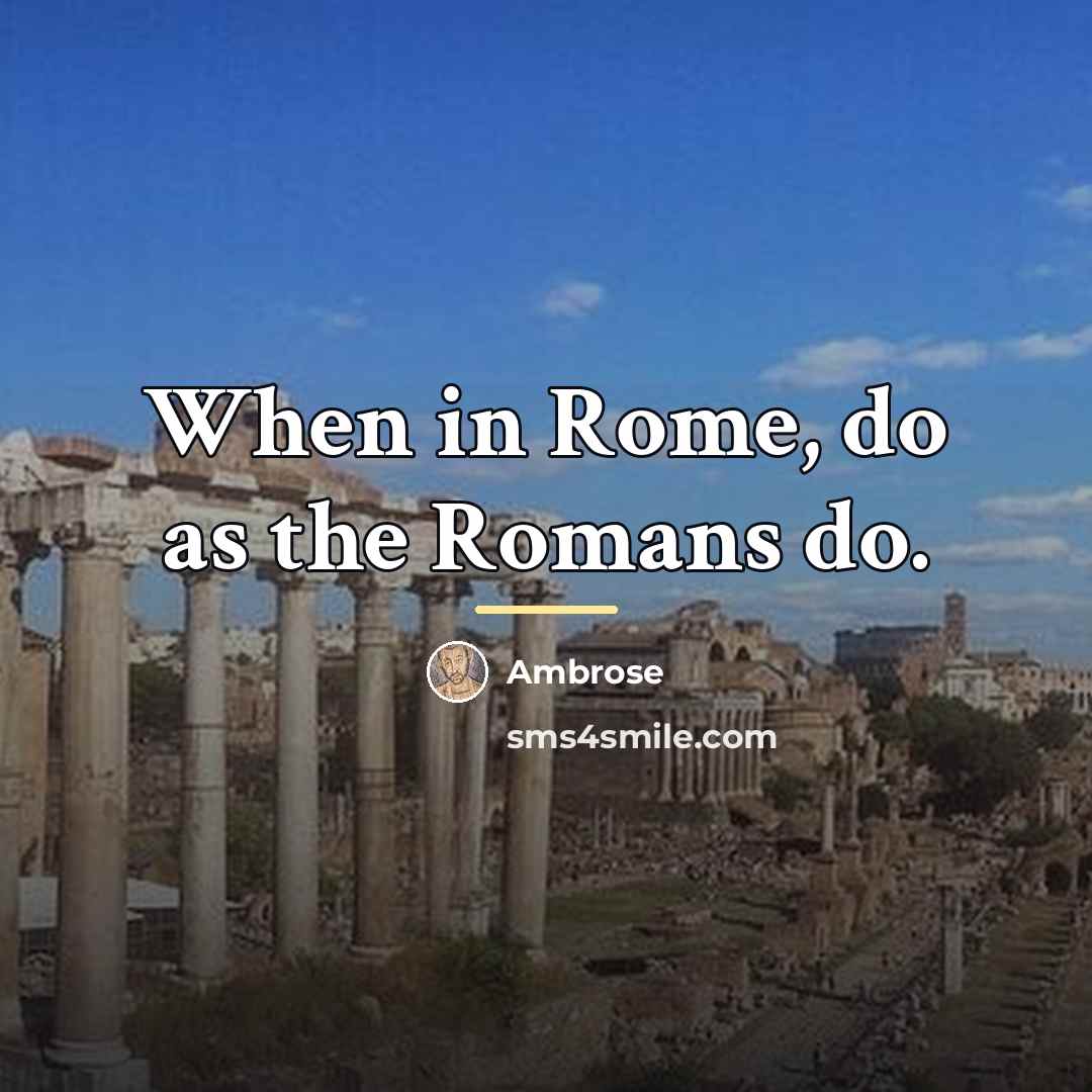 “When in Rome, do as the Romans do.…” quote by Ambrose