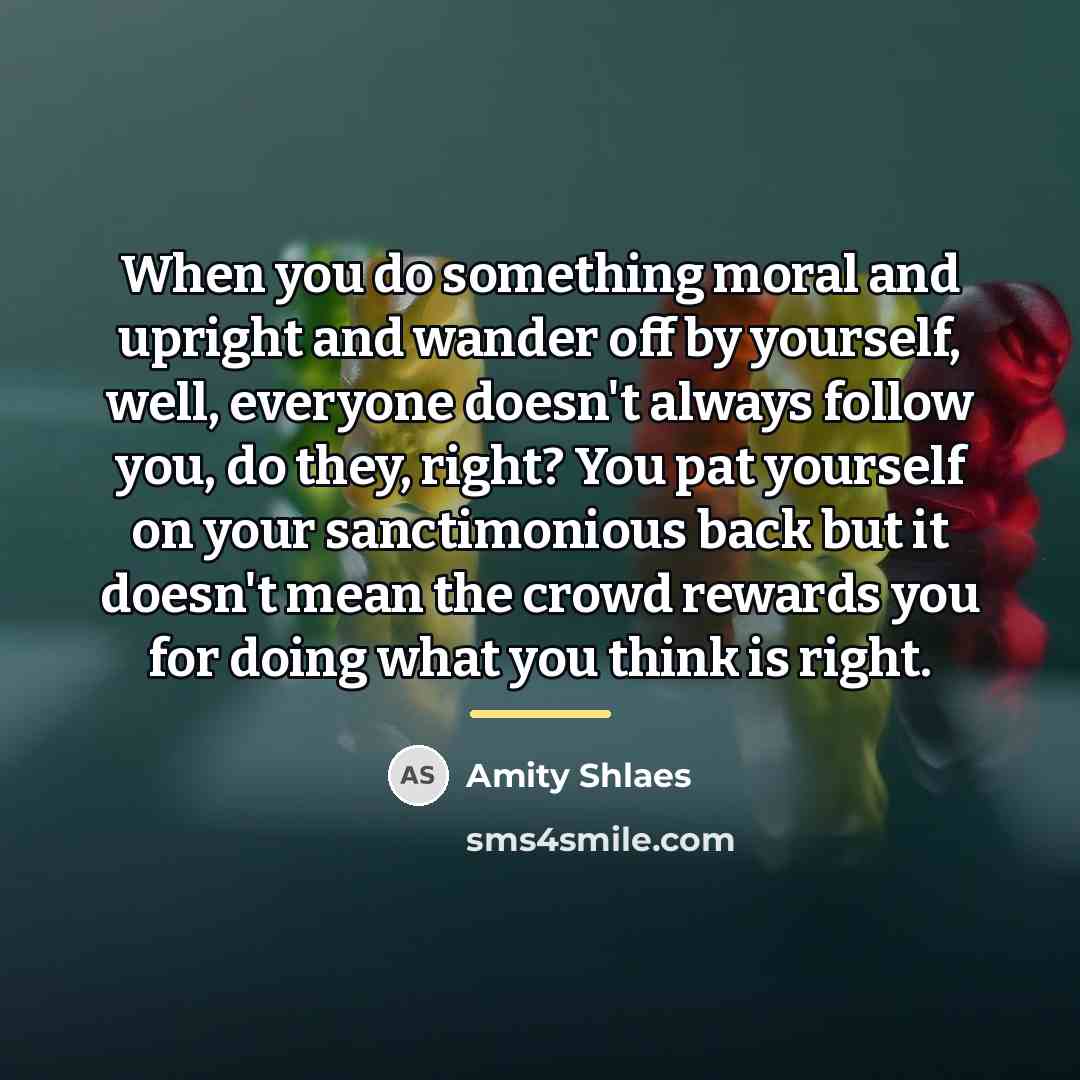 “When you do something moral and upright and wander off…” quote by Amity Shlaes