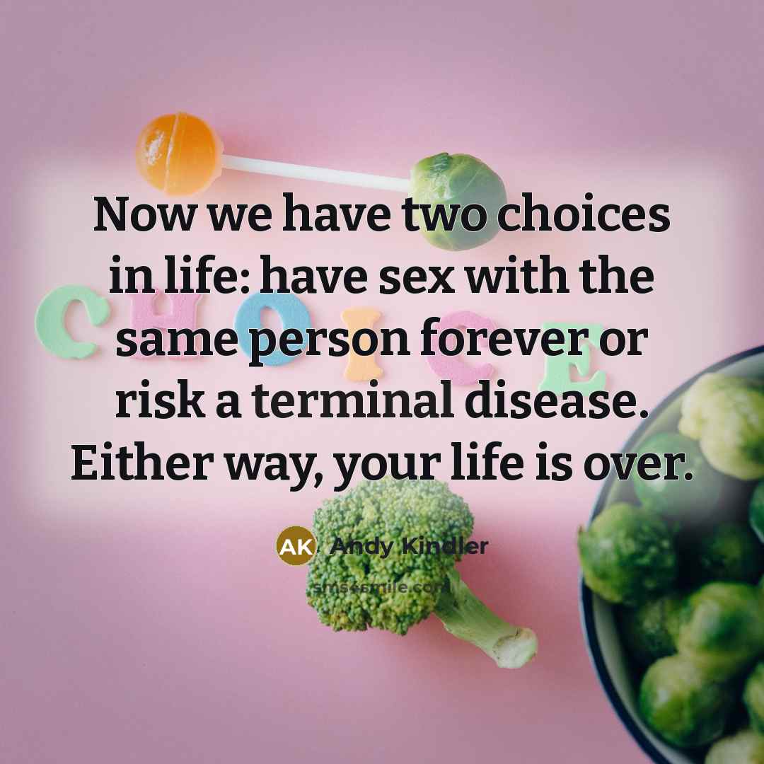 “Now we have two choices in life: have sex with…” quote by Andy Kindler