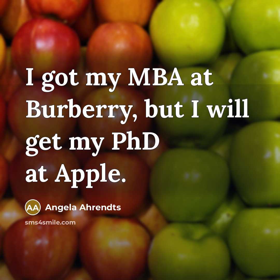 “I got my MBA at Burberry, but I will get…” quote by Angela Ahrendts
