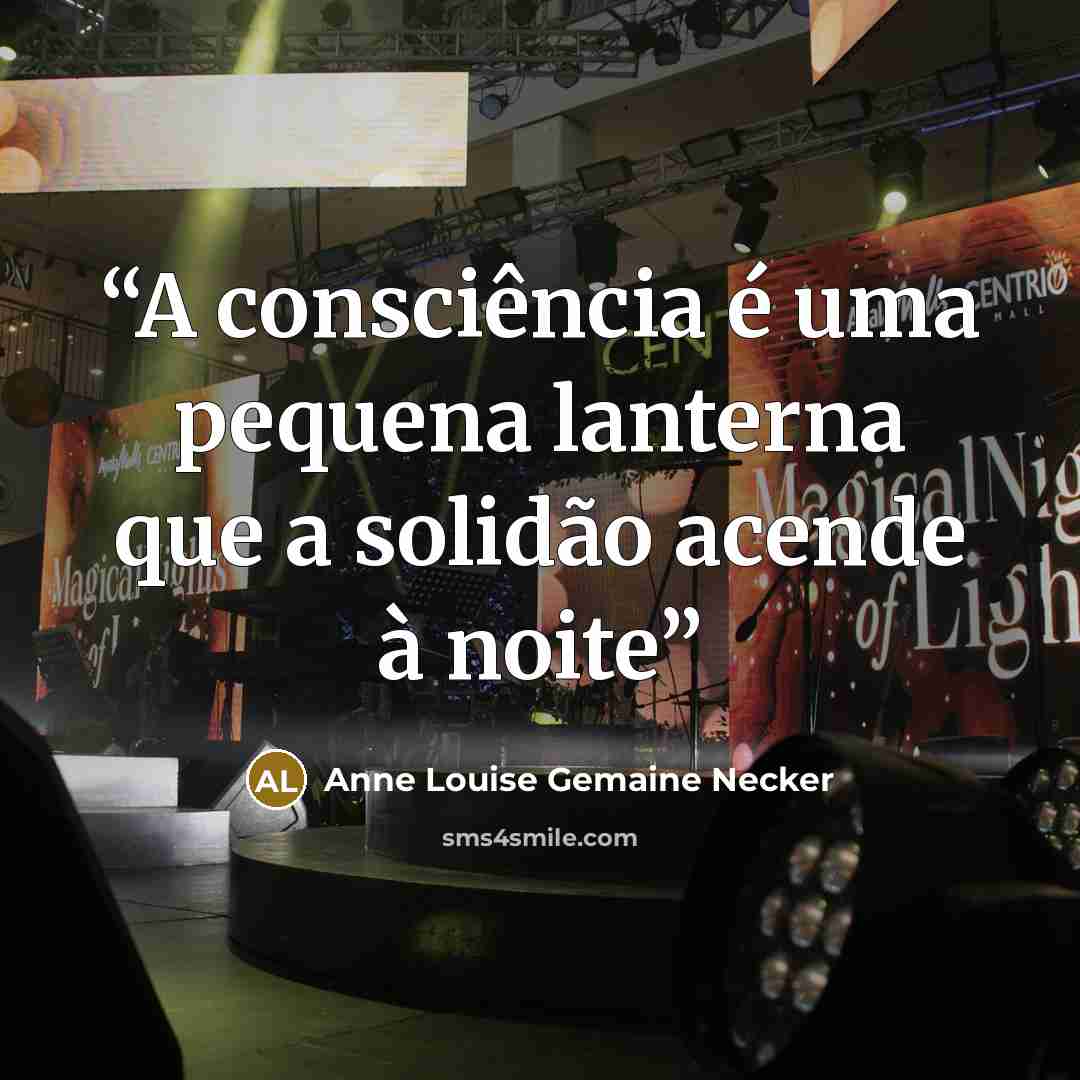 “A consciência é uma pequena lanterna que a solidão acende à noite” quote by Anne Louise Gemaine Necker