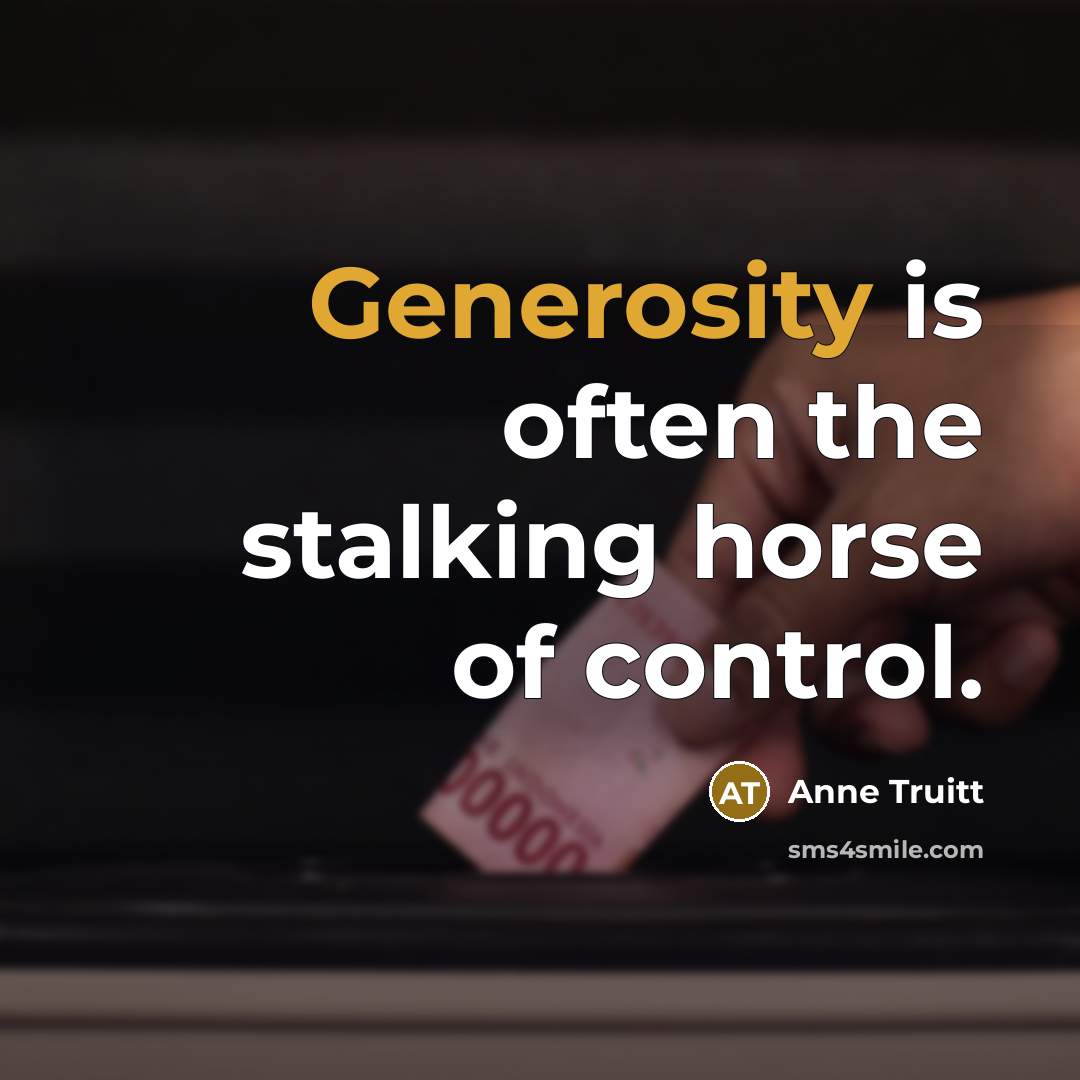 “Generosity is often the stalking horse of control.…” quote by Anne Truitt