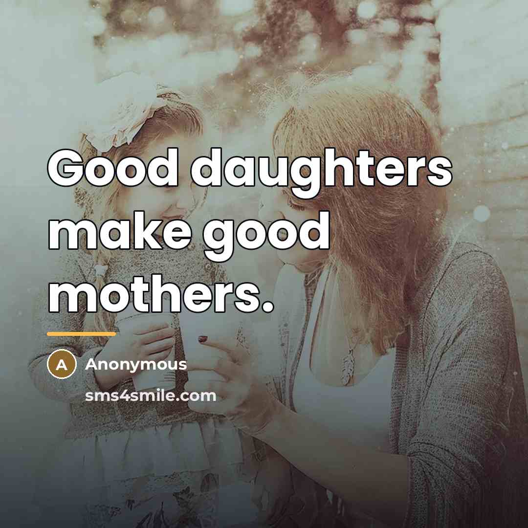 “Good daughters make good mothers.…” quote by Anonymous