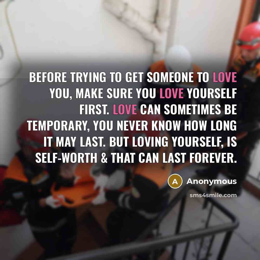 “Before trying to get someone to love you, make sure…” quote by Anonymous