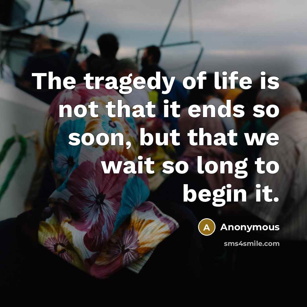“The tragedy of life is not that it ends so…” quote by Anonymous