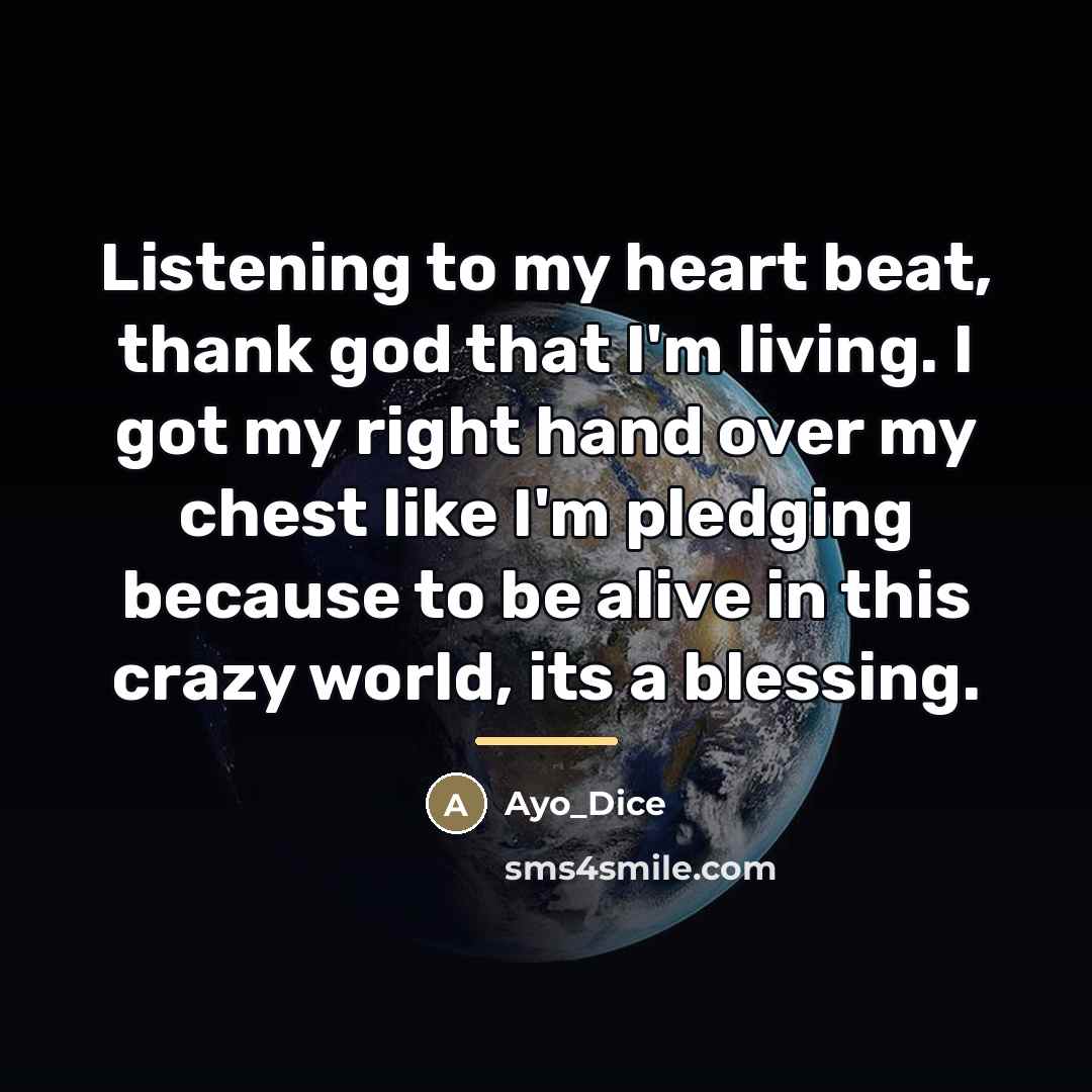 “Listening to my heart beat, thank god that I'm living.…” quote by Ayo_Dice