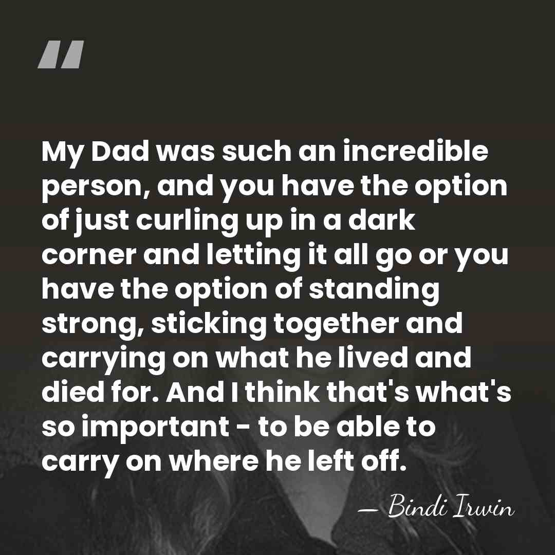 My Dad was such an incredible person, and you have the option&hellip; - Bindi Irwin