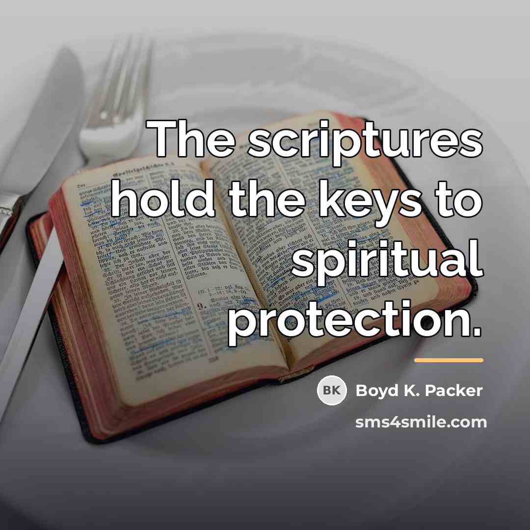“The scriptures hold the keys to spiritual protection.…” quote by Boyd K. Packer