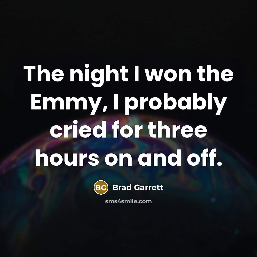 “The night I won the Emmy, I probably cried for…” quote by Brad Garrett