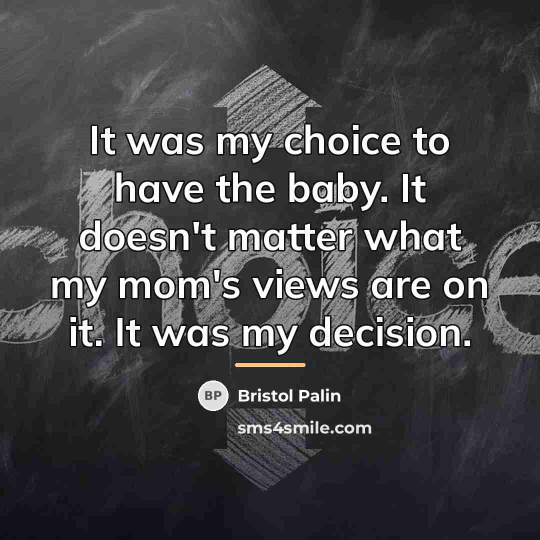 “It was my choice to have the baby. It doesn't…” quote by Bristol Palin