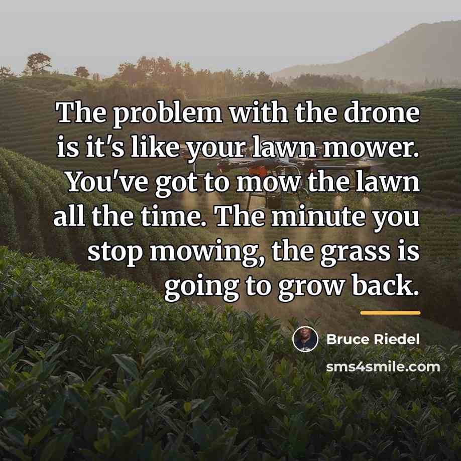 “The problem with the drone is it's like your lawn…” quote by Bruce Riedel