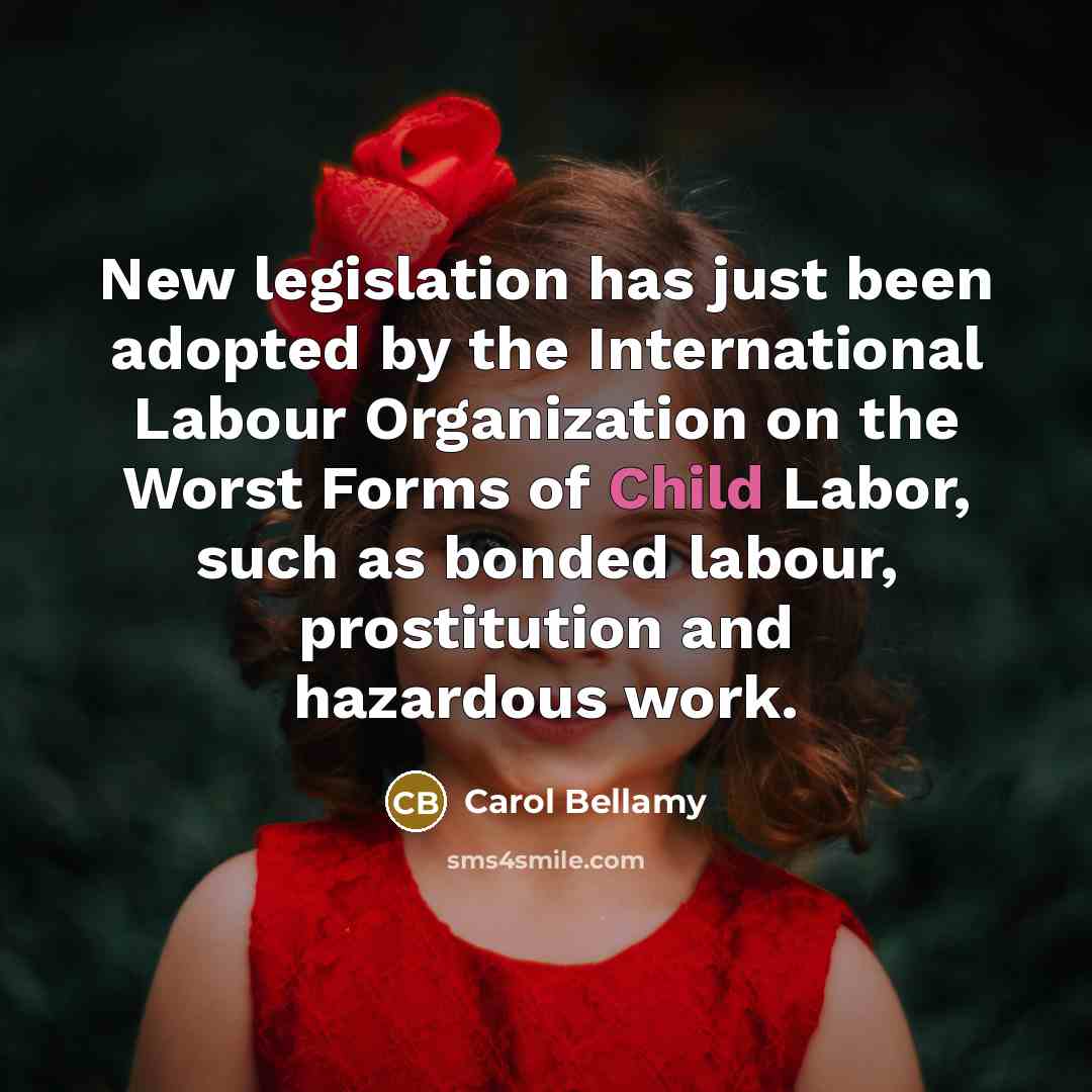 “New legislation has just been adopted by the International Labour…” quote by Carol Bellamy
