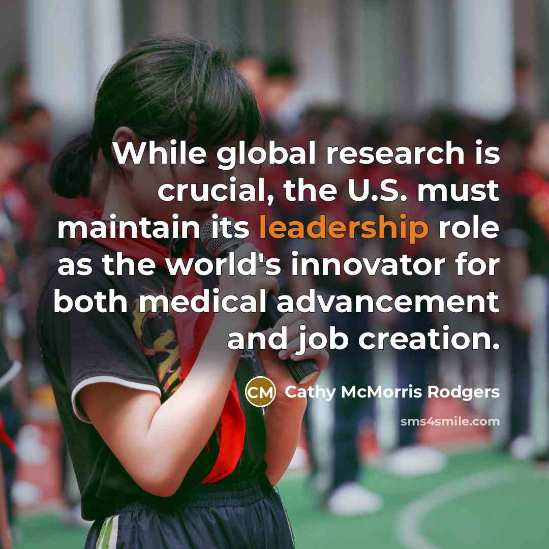 “While global research is crucial, the U.S. must maintain its…” quote by Cathy McMorris Rodgers