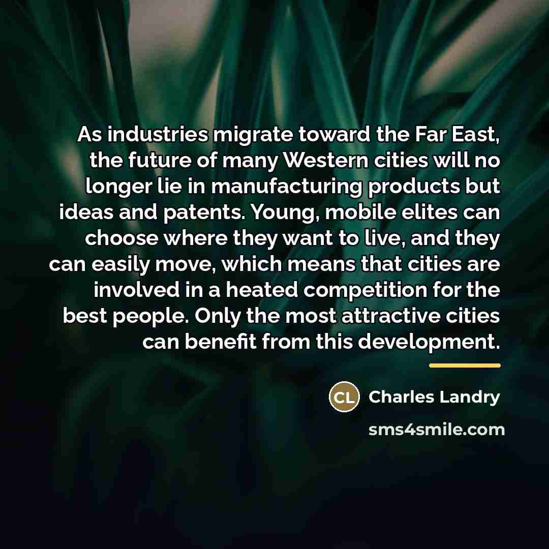 “As industries migrate toward the Far East, the future of…” quote by Charles Landry