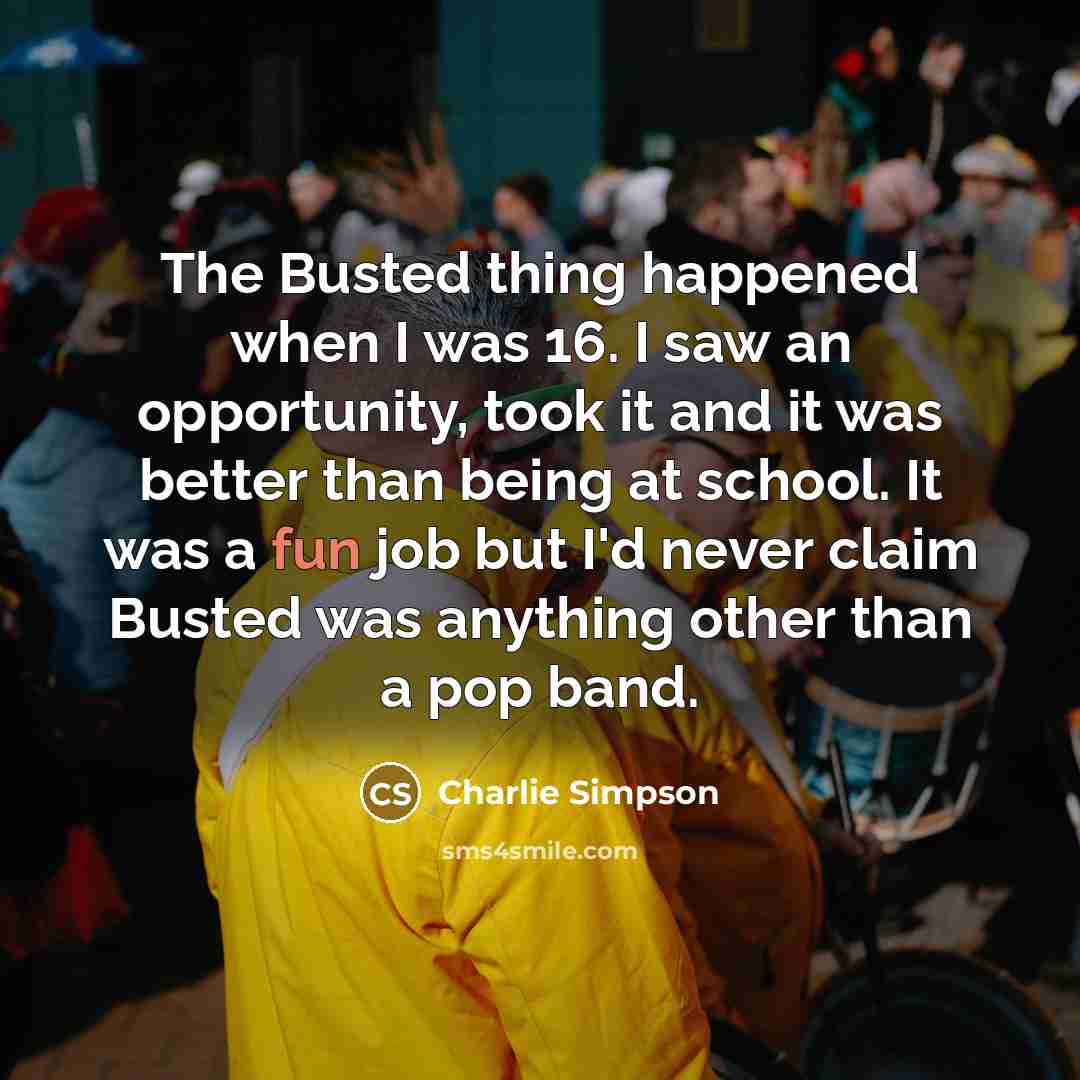 “The Busted thing happened when I was 16. I saw…” quote by Charlie Simpson