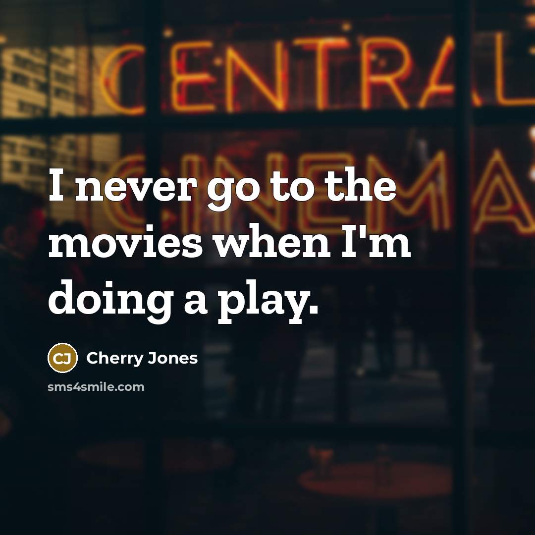 “I never go to the movies when I'm doing a…” quote by Cherry Jones